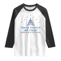 These People Are Crazy Capitol Political Humor Raglan Shirt Funny Government Politics