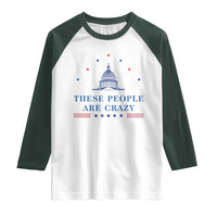 These People Are Crazy Capitol Political Humor Raglan Shirt Funny Government Politics