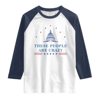 These People Are Crazy Capitol Political Humor Raglan Shirt Funny Government Politics