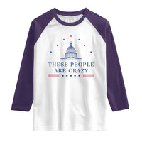 These People Are Crazy Capitol Political Humor Raglan Shirt Funny Government Politics
