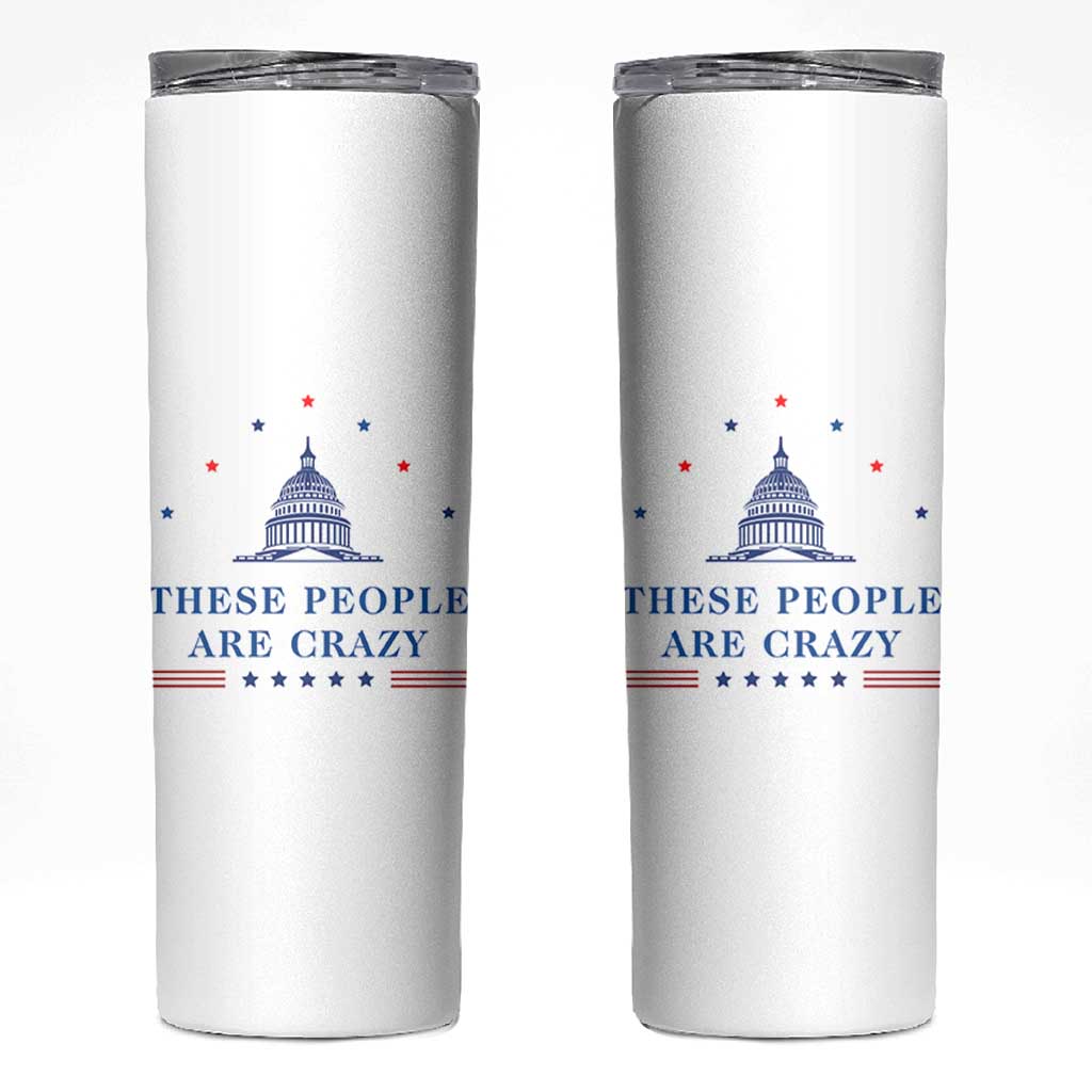 These People Are Crazy Capitol Political Humor Skinny Tumbler Funny Government Politics