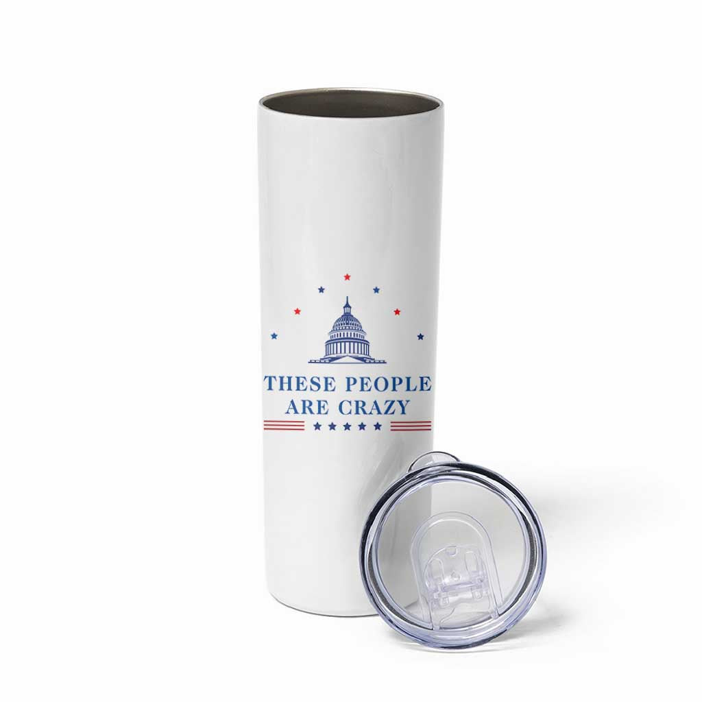 These People Are Crazy Capitol Political Humor Skinny Tumbler Funny Government Politics