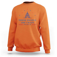These People Are Crazy Capitol Political Humor Sweatshirt Funny Government Politics