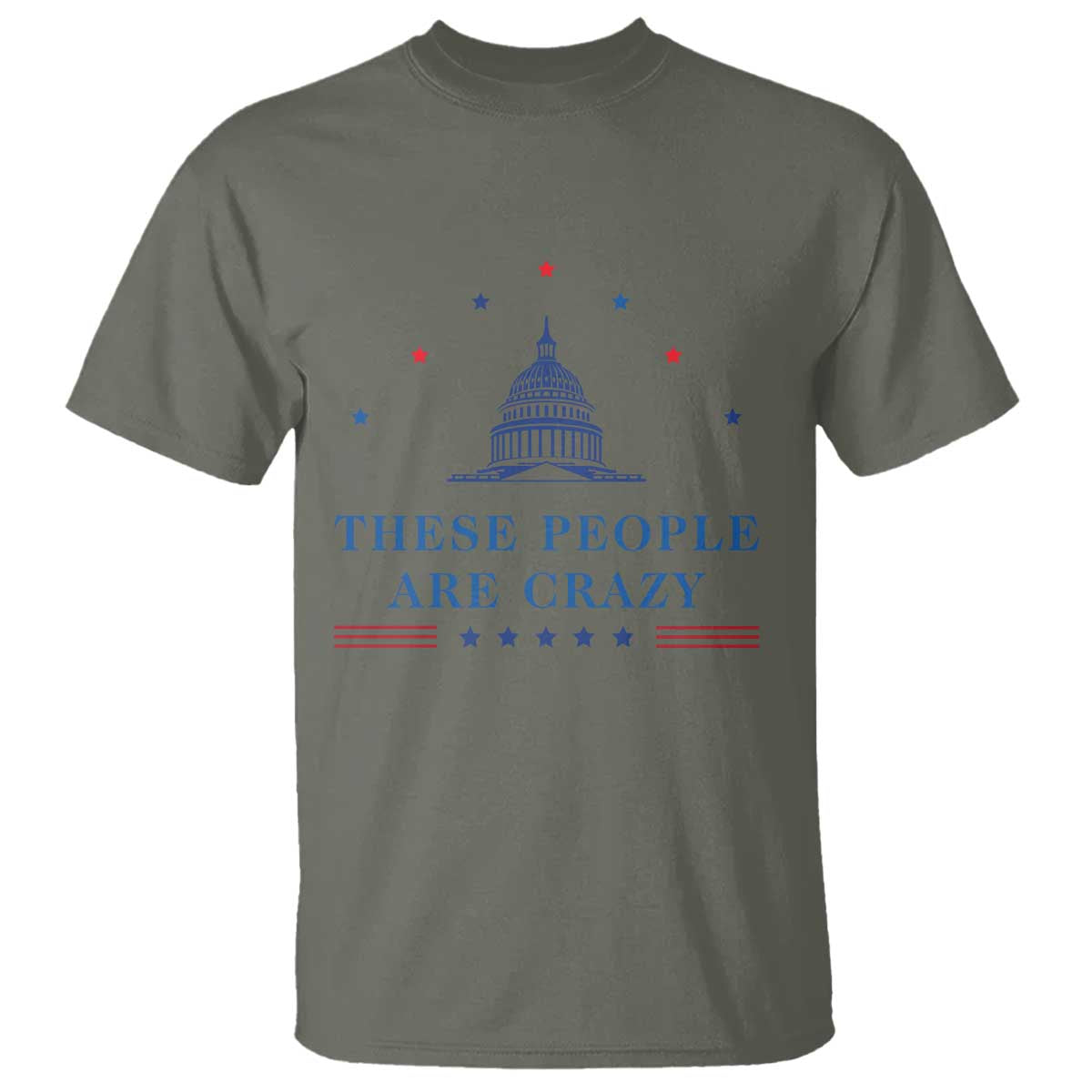 These People Are Crazy Capitol Political Humor T Shirt Funny Government Politics