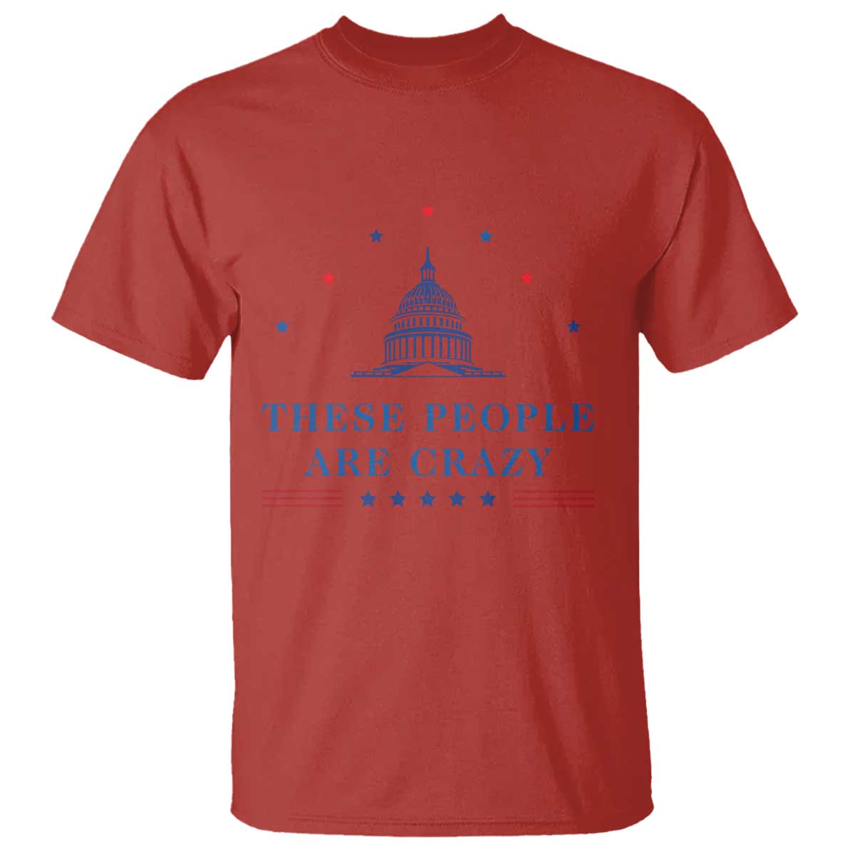 These People Are Crazy Capitol Political Humor T Shirt Funny Government Politics