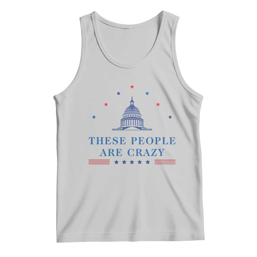 These People Are Crazy Capitol Political Humor Tank Top Funny Government Politics