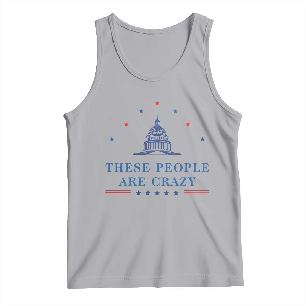 These People Are Crazy Capitol Political Humor Tank Top Funny Government Politics