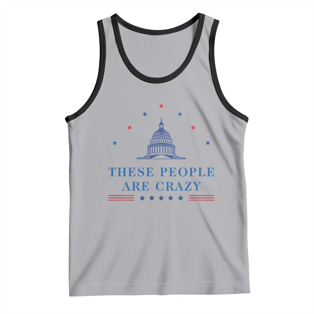 These People Are Crazy Capitol Political Humor Tank Top Funny Government Politics