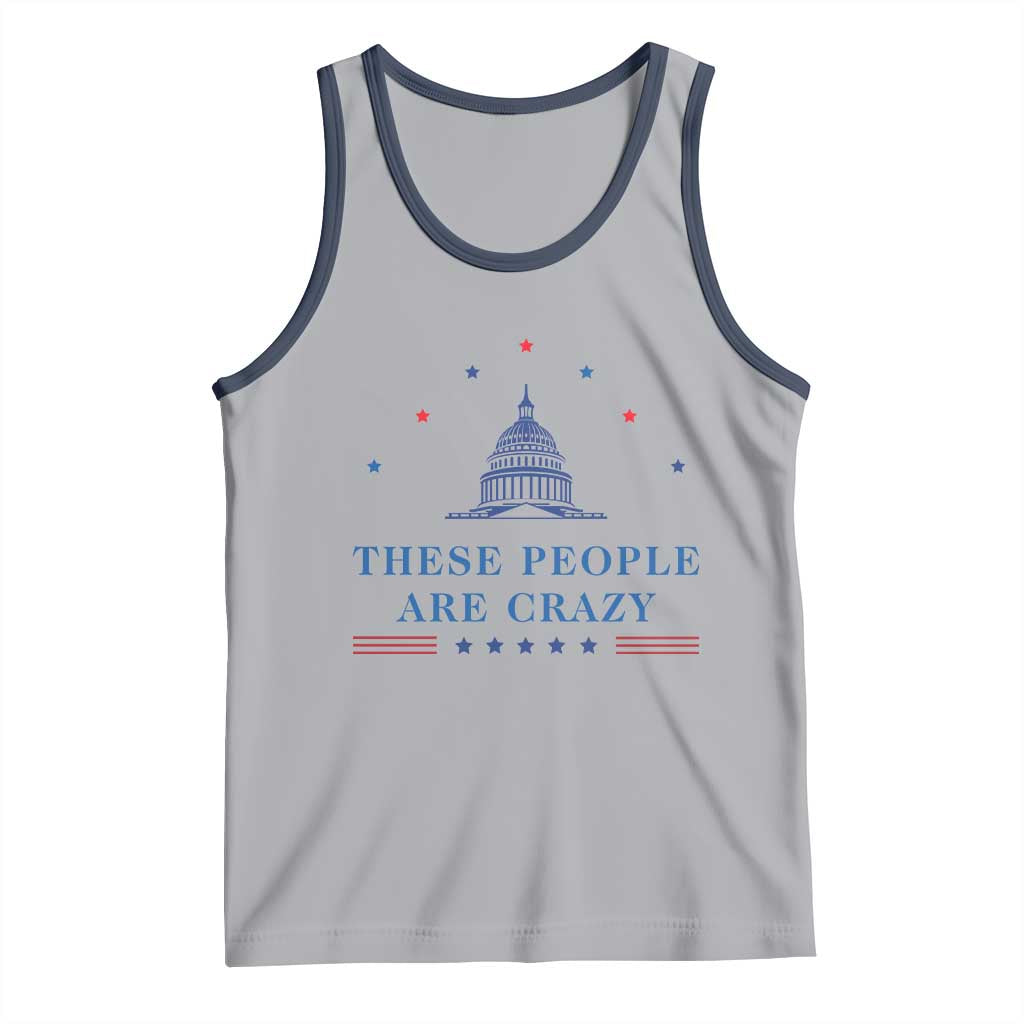 These People Are Crazy Capitol Political Humor Tank Top Funny Government Politics
