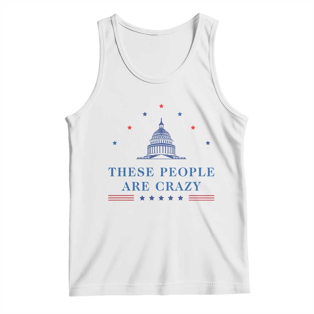 These People Are Crazy Capitol Political Humor Tank Top Funny Government Politics