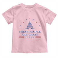 These People Are Crazy Capitol Political Humor Toddler T Shirt Funny Government Politics
