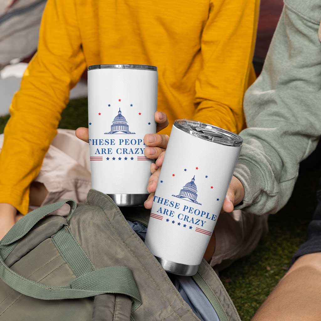 These People Are Crazy Capitol Political Humor Tumbler Cup Funny Government Politics