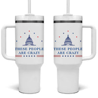 These People Are Crazy Capitol Political Humor Tumbler With Handle Funny Government Politics
