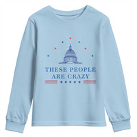 These People Are Crazy Capitol Political Humor Youth Sweatshirt Funny Government Politics