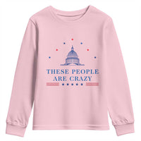 These People Are Crazy Capitol Political Humor Youth Sweatshirt Funny Government Politics