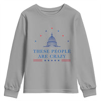 These People Are Crazy Capitol Political Humor Youth Sweatshirt Funny Government Politics
