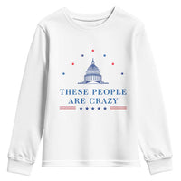 These People Are Crazy Capitol Political Humor Youth Sweatshirt Funny Government Politics