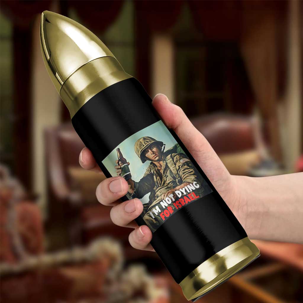 I’m Not Dying For Israel America First Veteran Bullet Tumbler Anti Foreign War Military Statement