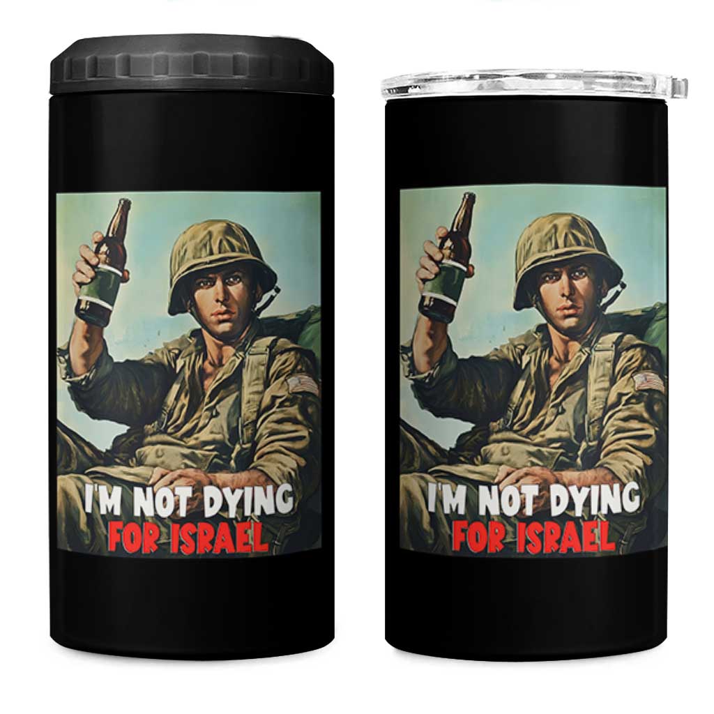 I’m Not Dying For Israel America First Veteran 4 in 1 Can Cooler Tumbler Anti Foreign War Military Statement
