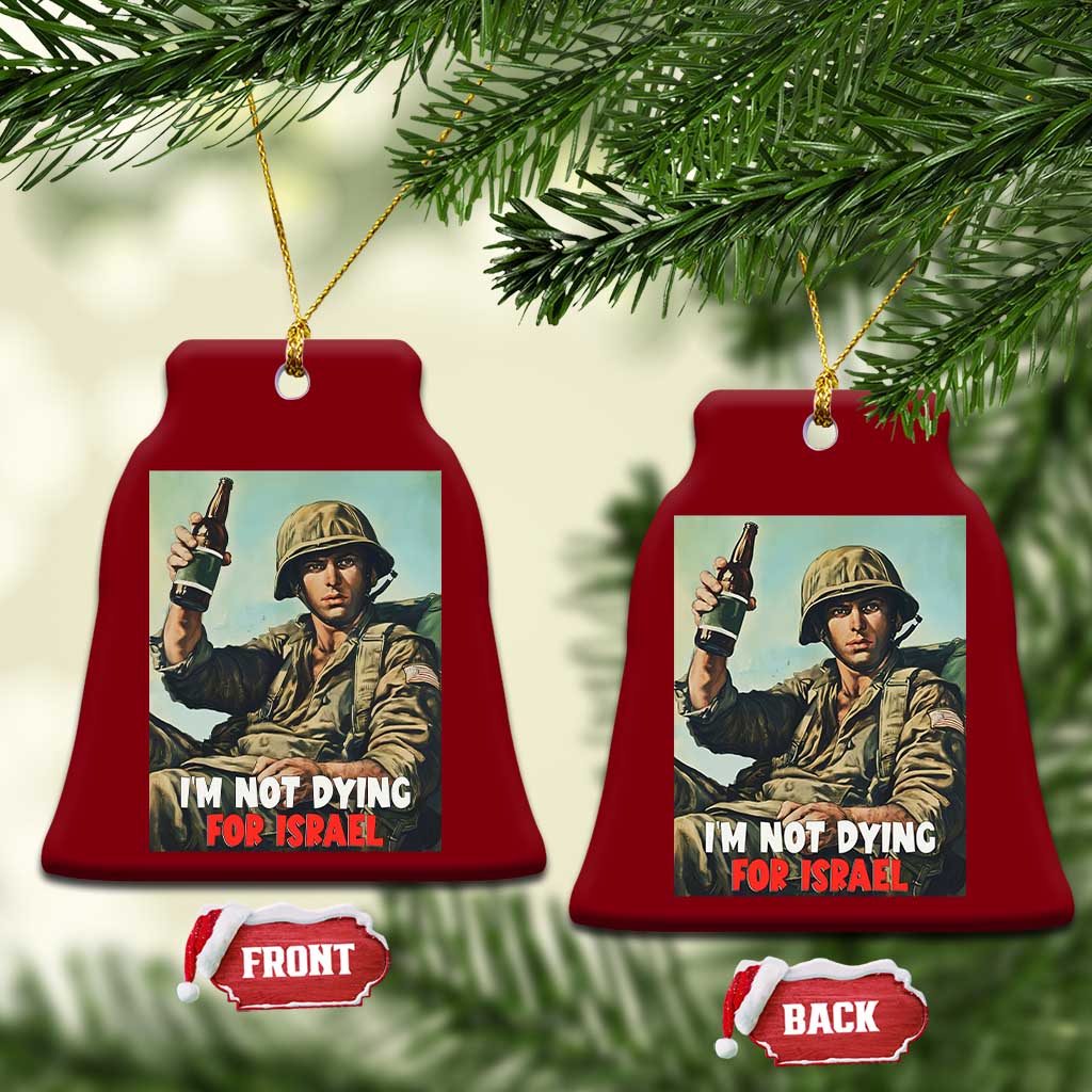 I’m Not Dying For Israel America First Veteran Ceramic Ornament Anti Foreign War Military Statement
