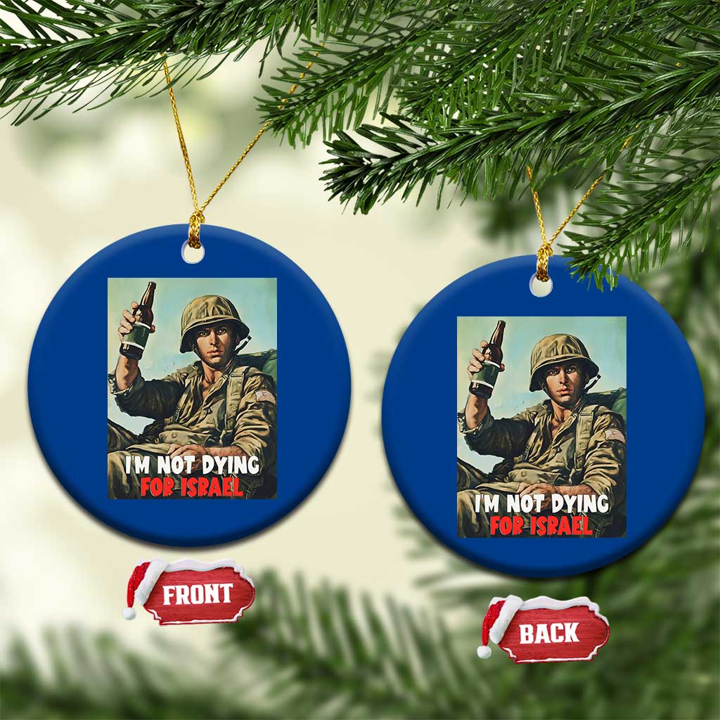 I’m Not Dying For Israel America First Veteran Ceramic Ornament Anti Foreign War Military Statement