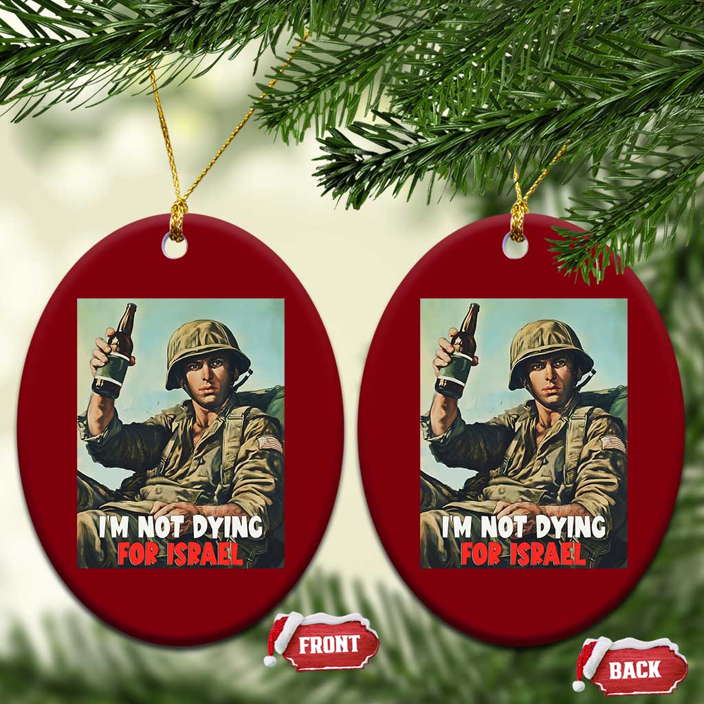 I’m Not Dying For Israel America First Veteran Ceramic Ornament Anti Foreign War Military Statement