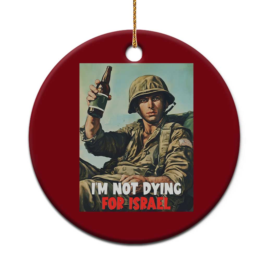 I’m Not Dying For Israel America First Veteran Ceramic Ornament Anti Foreign War Military Statement