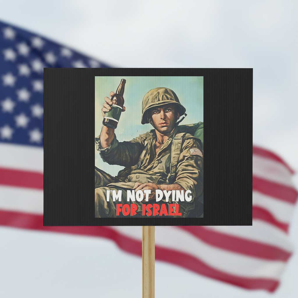 I’m Not Dying For Israel America First Veteran Protest Sign Anti Foreign War Military Statement