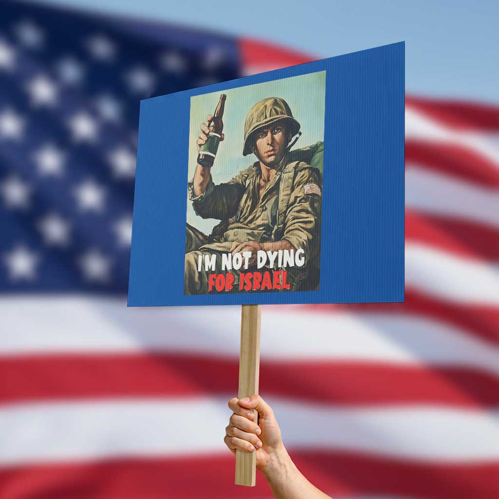 I’m Not Dying For Israel America First Veteran Protest Sign Anti Foreign War Military Statement