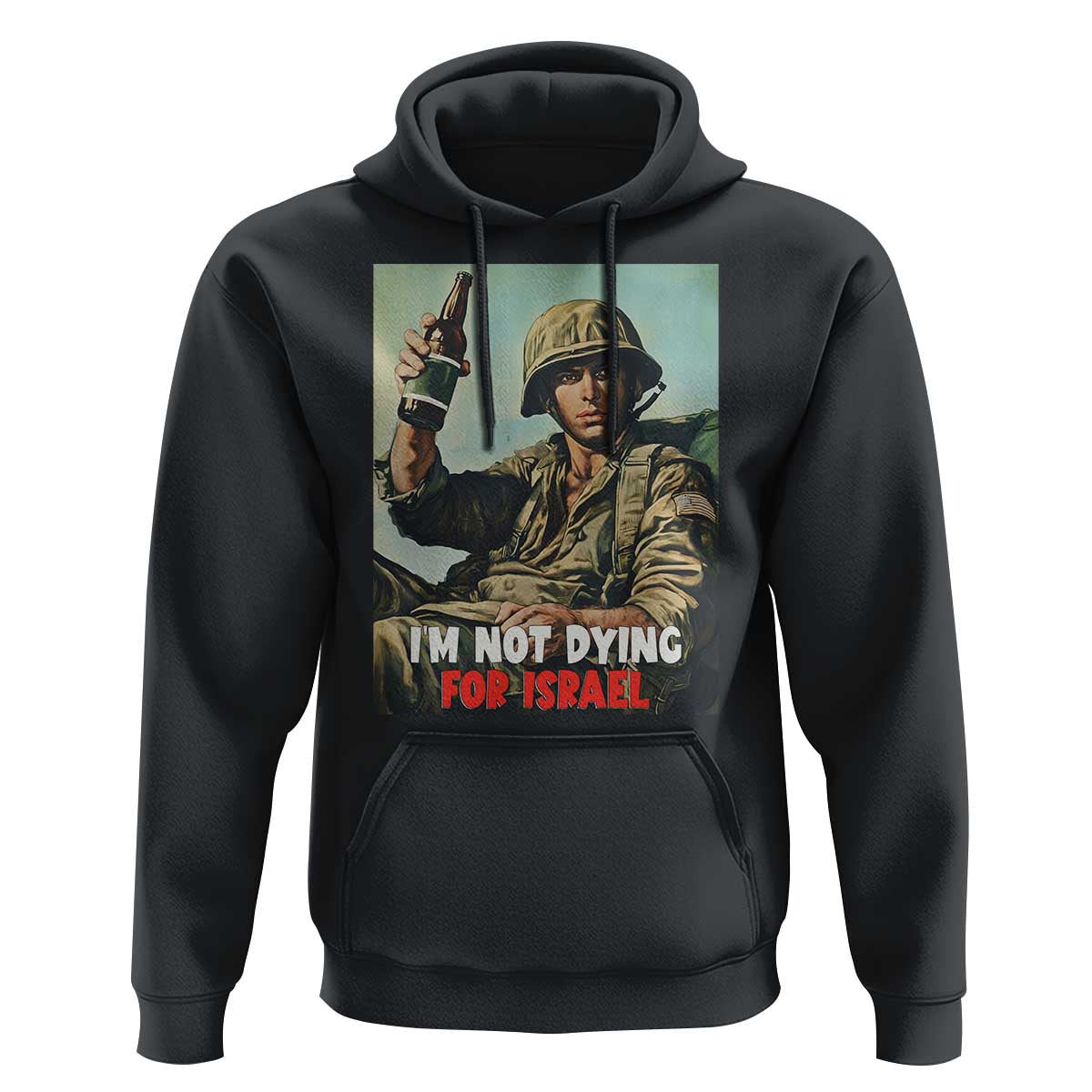 I’m Not Dying For Israel America First Veteran Hoodie Anti Foreign War Military Statement