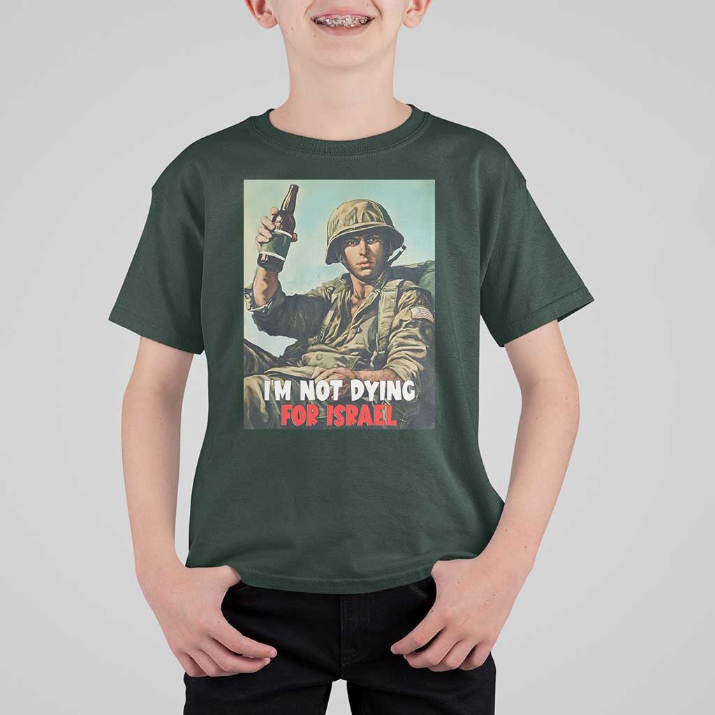 I’m Not Dying For Israel America First Veteran T Shirt For Kid Anti Foreign War Military Statement