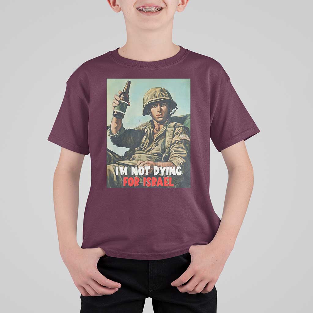 I’m Not Dying For Israel America First Veteran T Shirt For Kid Anti Foreign War Military Statement