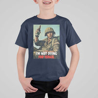 I’m Not Dying For Israel America First Veteran T Shirt For Kid Anti Foreign War Military Statement