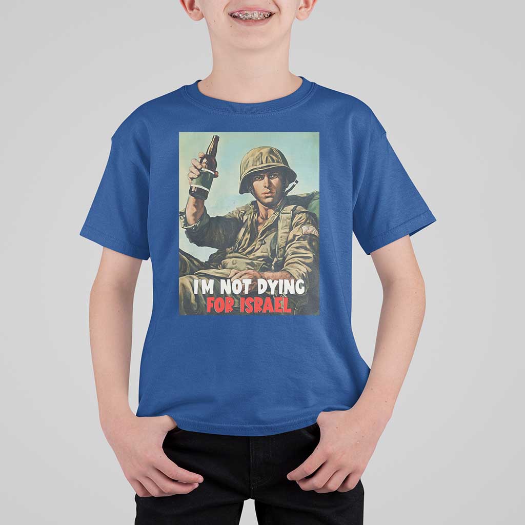 I’m Not Dying For Israel America First Veteran T Shirt For Kid Anti Foreign War Military Statement