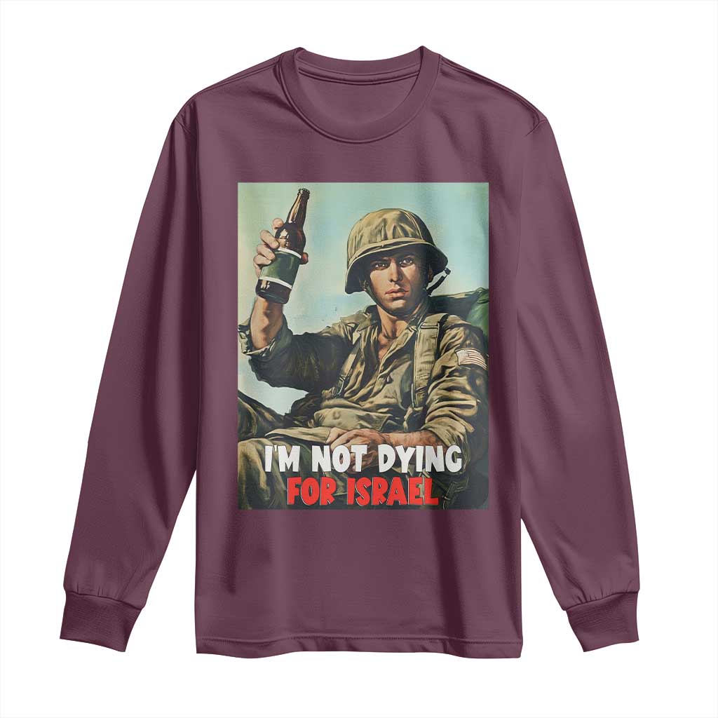 I’m Not Dying For Israel America First Veteran Long Sleeve Shirt Anti Foreign War Military Statement