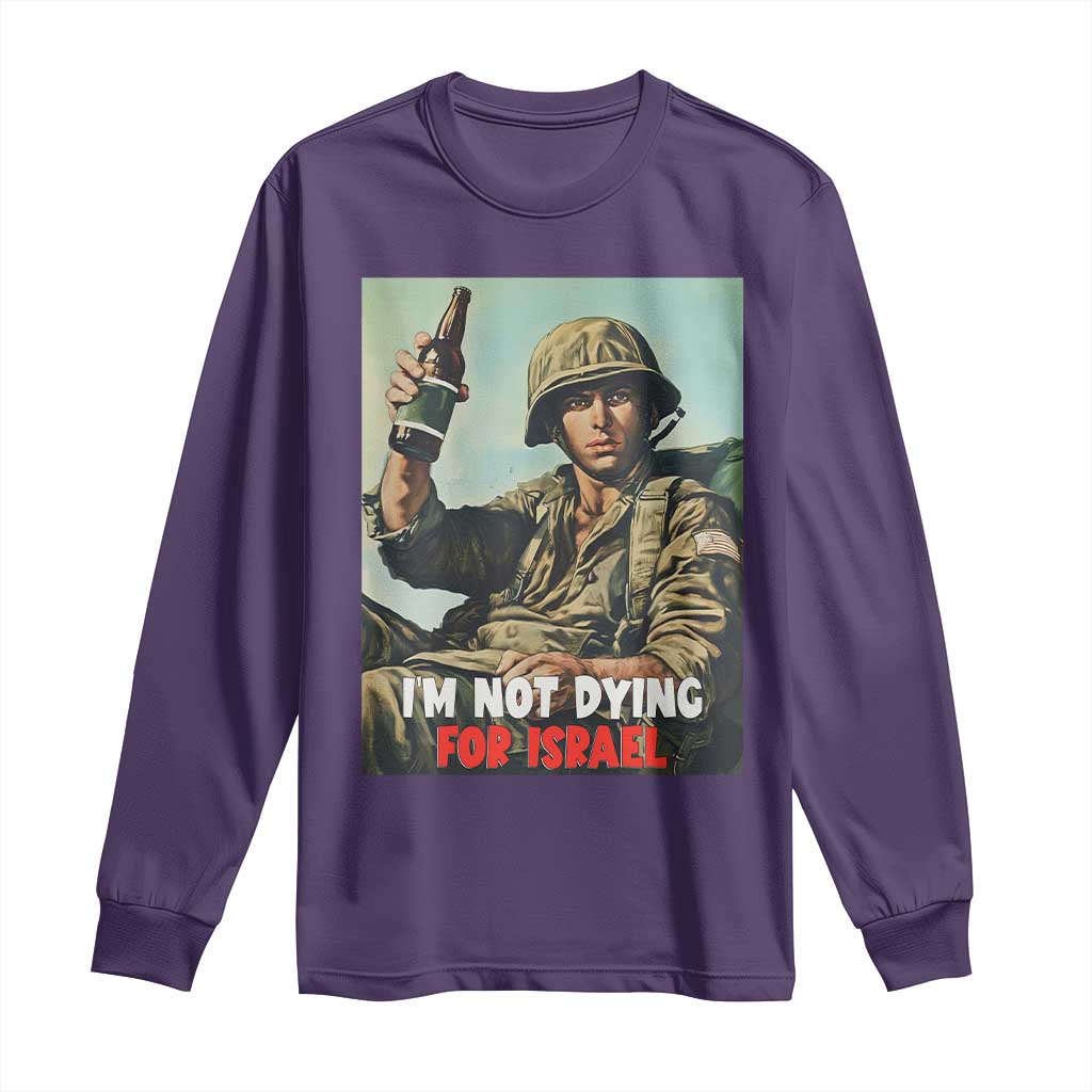 I’m Not Dying For Israel America First Veteran Long Sleeve Shirt Anti Foreign War Military Statement