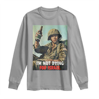 I’m Not Dying For Israel America First Veteran Long Sleeve Shirt Anti Foreign War Military Statement