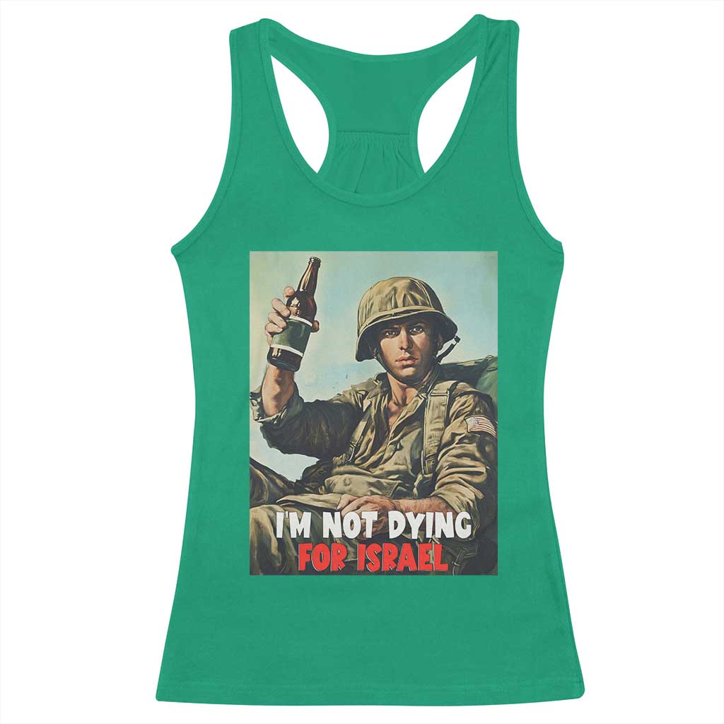I’m Not Dying For Israel America First Veteran Racerback Tank Top Anti Foreign War Military Statement