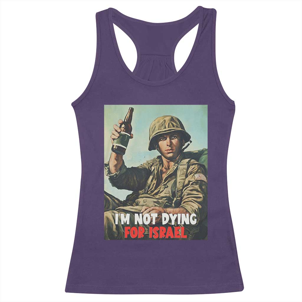I’m Not Dying For Israel America First Veteran Racerback Tank Top Anti Foreign War Military Statement