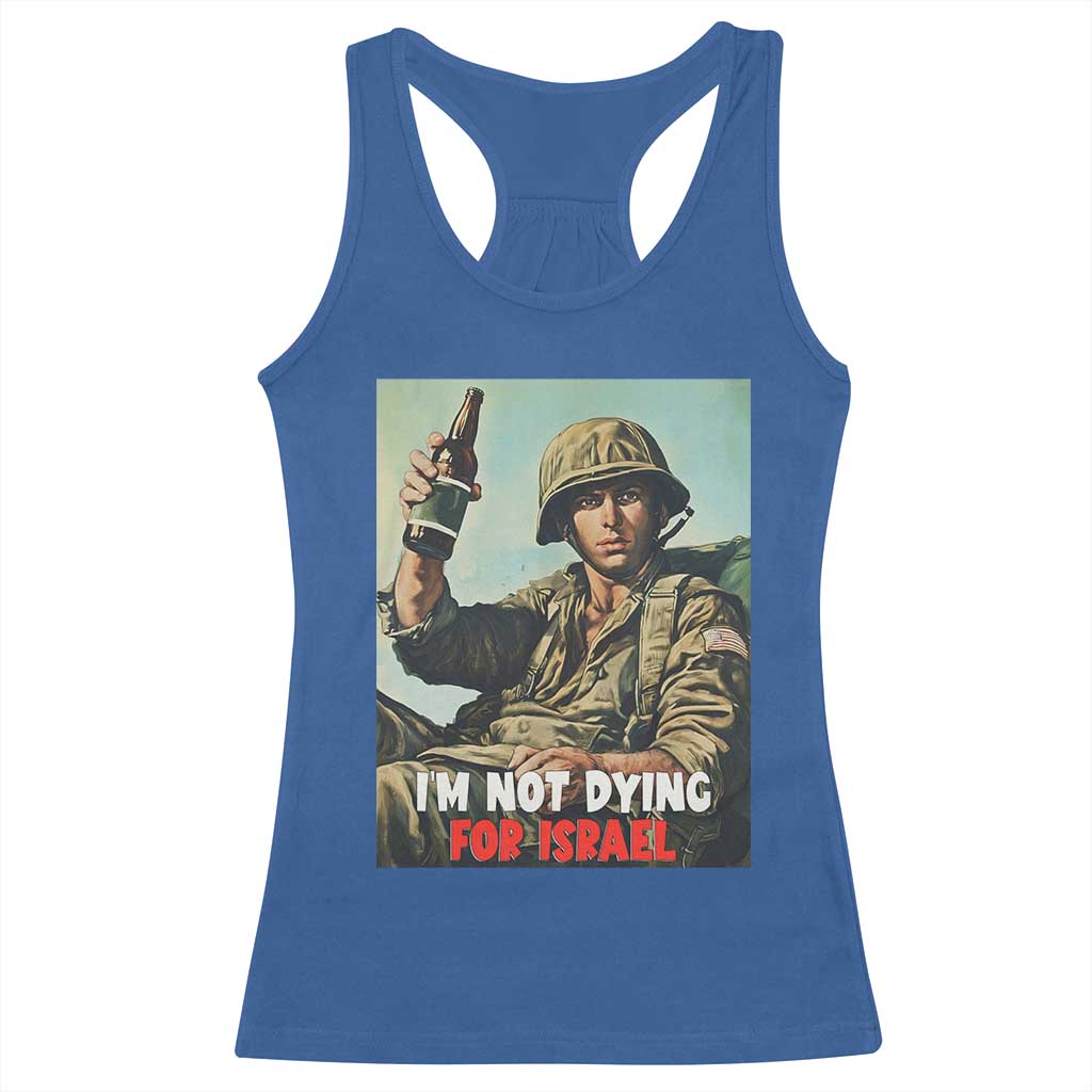 I’m Not Dying For Israel America First Veteran Racerback Tank Top Anti Foreign War Military Statement