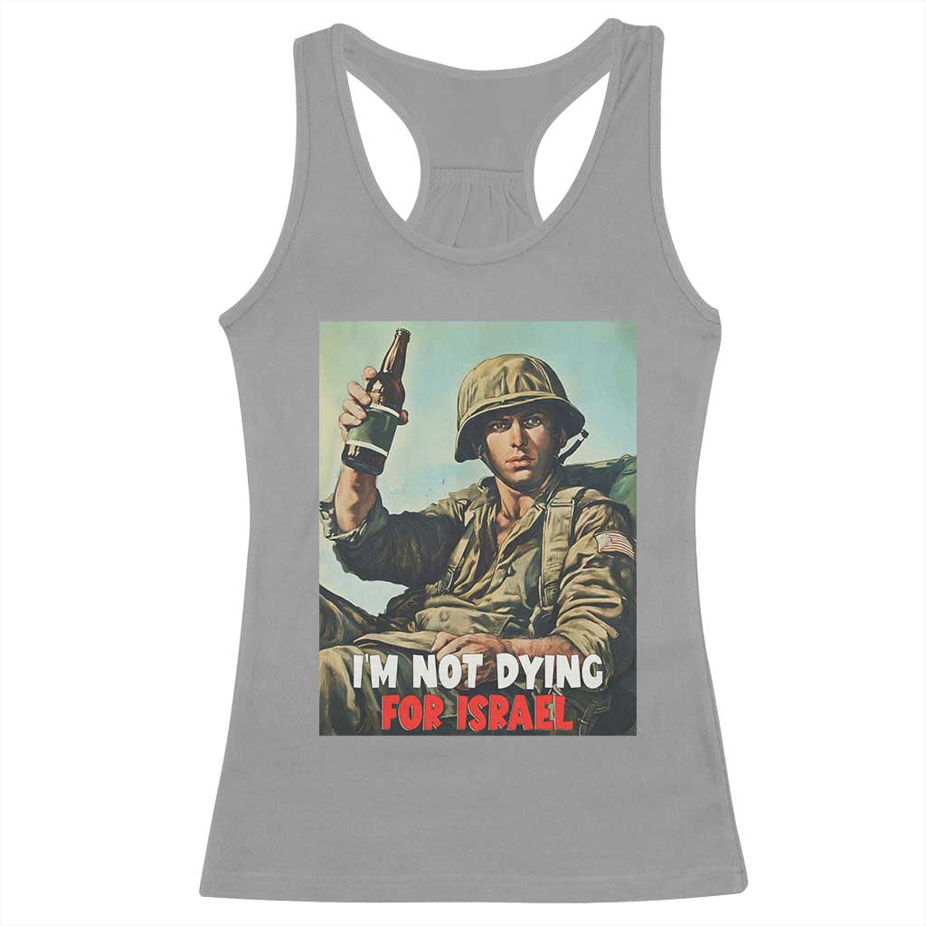 I’m Not Dying For Israel America First Veteran Racerback Tank Top Anti Foreign War Military Statement
