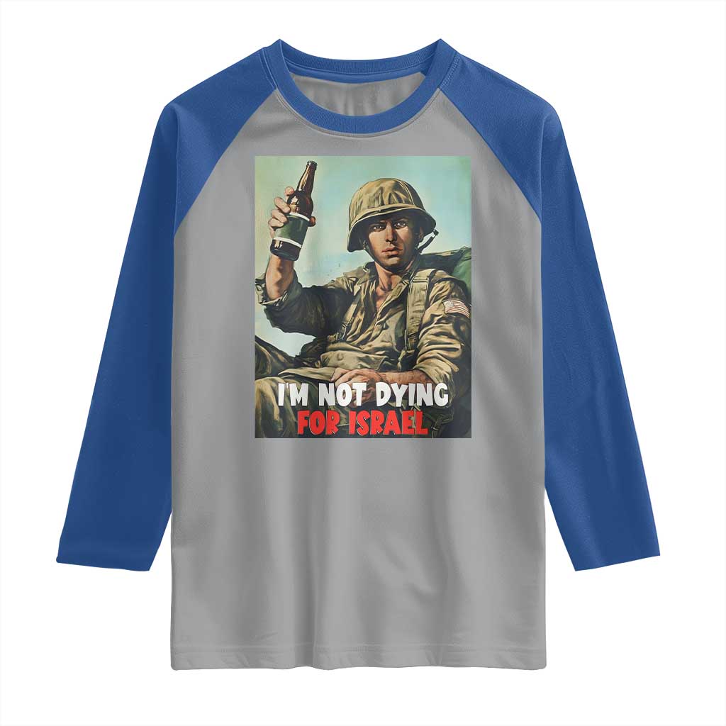 I’m Not Dying For Israel America First Veteran Raglan Shirt Anti Foreign War Military Statement