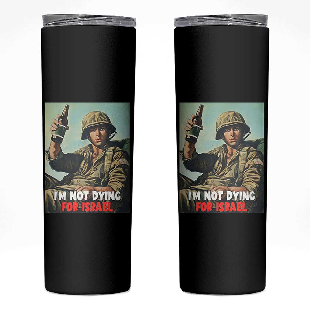 I’m Not Dying For Israel America First Veteran Skinny Tumbler Anti Foreign War Military Statement