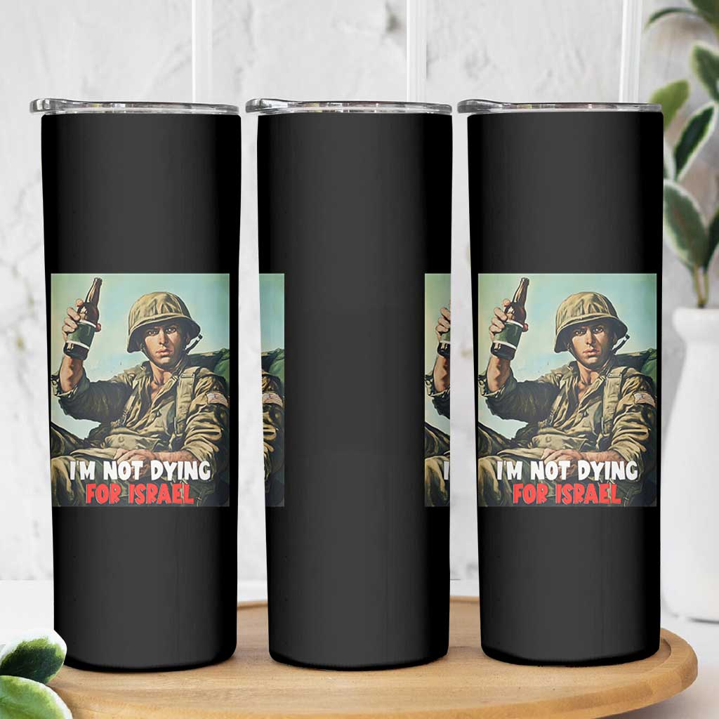 I’m Not Dying For Israel America First Veteran Skinny Tumbler Anti Foreign War Military Statement