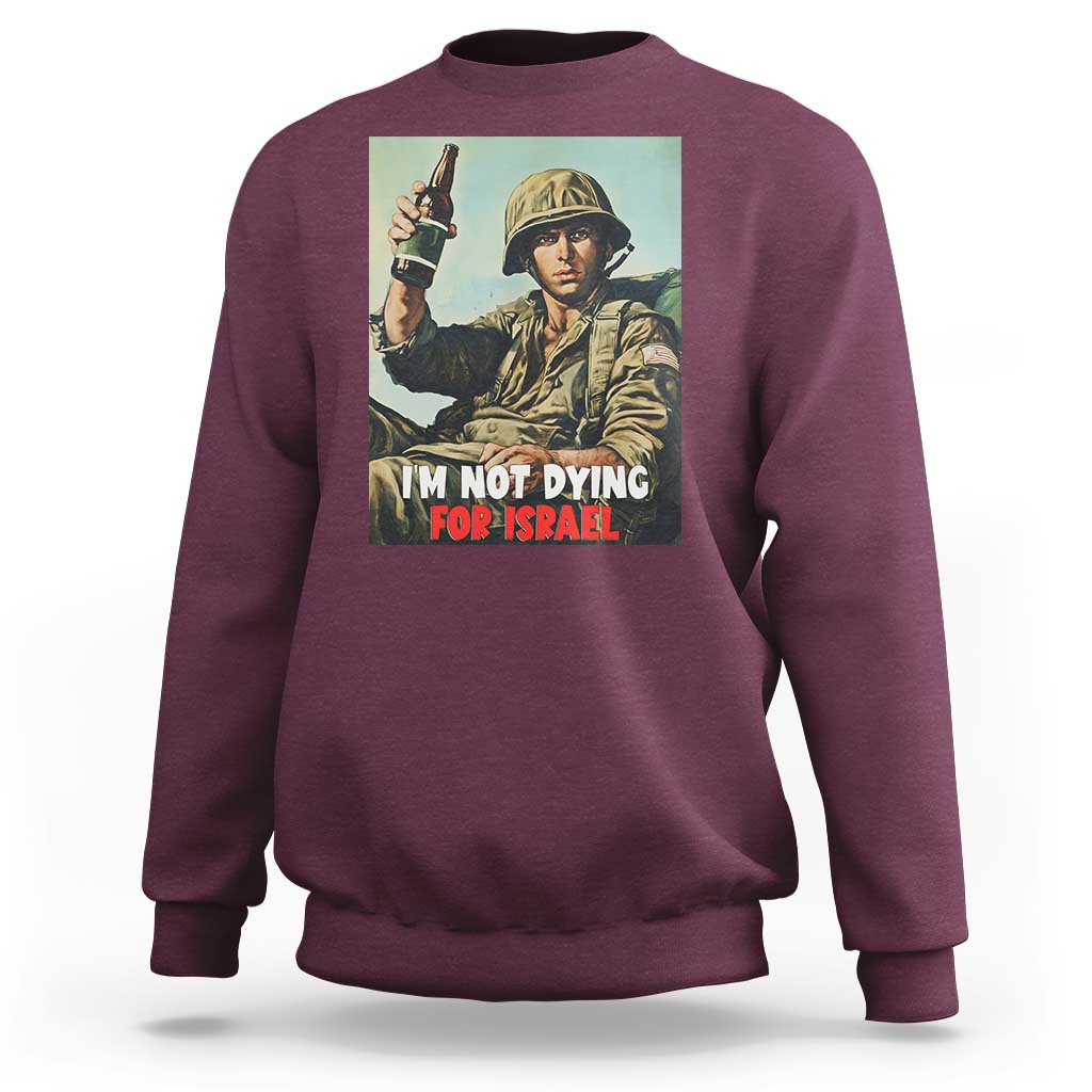 I’m Not Dying For Israel America First Veteran Sweatshirt Anti Foreign War Military Statement