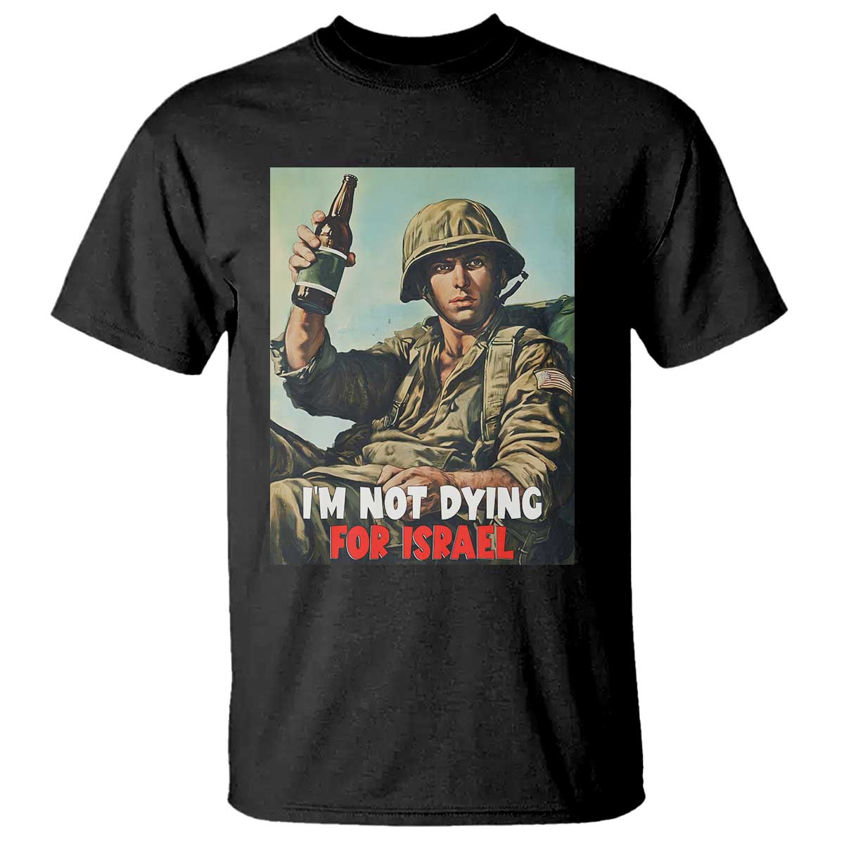 I’m Not Dying For Israel America First Veteran T Shirt Anti Foreign War Military Statement