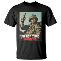 I’m Not Dying For Israel America First Veteran T Shirt Anti Foreign War Military Statement