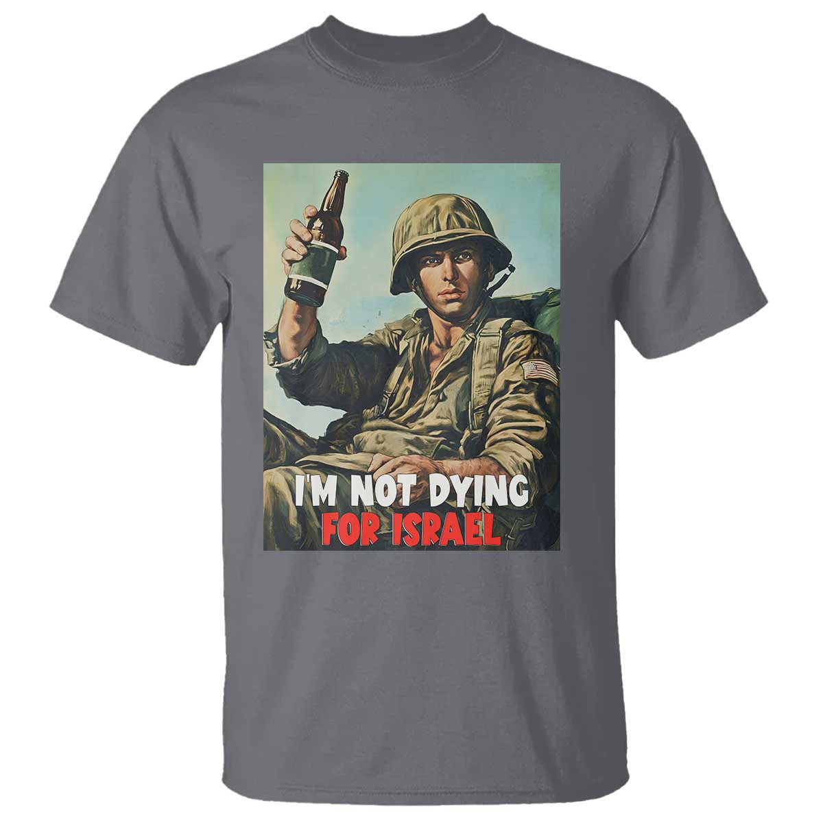 I’m Not Dying For Israel America First Veteran T Shirt Anti Foreign War Military Statement