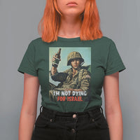 I’m Not Dying For Israel America First Veteran T Shirt For Women Anti Foreign War Military Statement