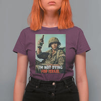 I’m Not Dying For Israel America First Veteran T Shirt For Women Anti Foreign War Military Statement